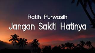 Jangan Sakiti Hatinya  Ratih Purwasih   Lirik
