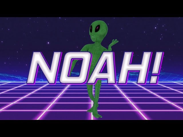 HAPPY BIRTHDAY NOAH! - ALIEN REMIX