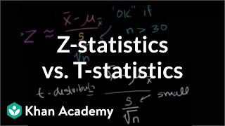 z-statistics vs. t-statistics | inferential statistics | probability and statistics | khan academy