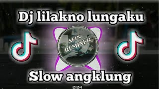 Dj lilakno lungaku || Terbaru 2021 || Slow angklung