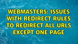 Webmasters: Issues with redirect rules to redirect all URLs except one page (2 Solutions!!)