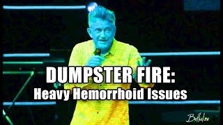 DUMPSTER FIRE | Heavy Hemorrhoid Issues