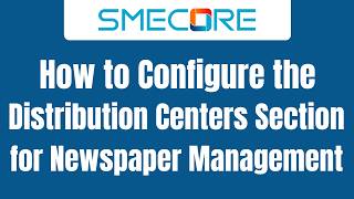 How to Configure the Distribution Centers Section for Newspaper Management