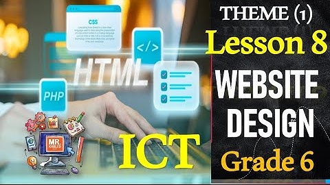 WEBSITE DESIGN - Grade 6 - Theme 1 - Lesson 8 - ICT
