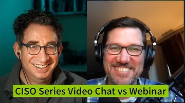 CISO Series Video Chat vs. Webinar