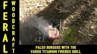 Paleo Burgers with the Vargo Titanium Firebox Grill - Gauntlet Review