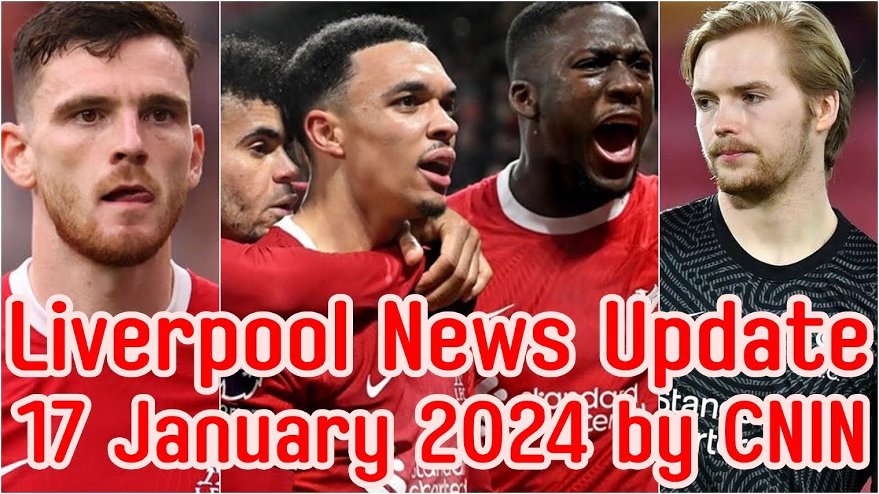 Liverpool News Update 17 January 2024 by CNIN - YouTube
