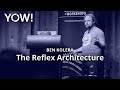 The Reflex Architecture • Ben Kolera • YOW! 2019