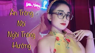 ĂN TRÔNG NỒI NGỒI TRÔNG HƯỚNG - HUỲNH VĂN x DRUM7 x ARI | YẾN HƯƠNG COVER
