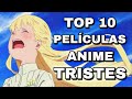 TOP 10 PELÍCULAS ANIME MÁS TRISTES HASTA LA FECHA :’(