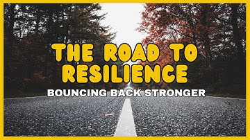 "The Road to Resilience: Bouncing Back Stronger"