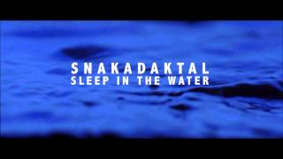 Snakadaktal - Debut album &#39;Sleep In The Water&#39; out now