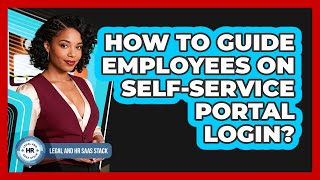 How To Guide Employees On Self-Service Portal Login?