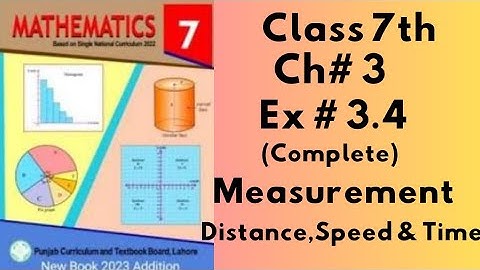 Class 7th, Ch no 3, Ex no 3.4 (Complete ), Measurements ( Distance, Speed & Time ), SNC, PTB.