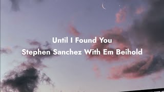 until I found you - Stephen Sanchez with Em Beihold | Lyrics.