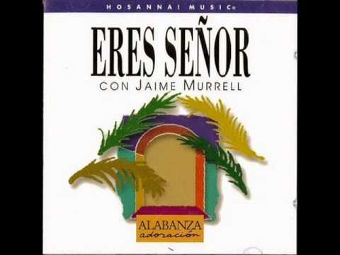 Jaime Murrell — 10. Eres Señor - Jaime Murrell - Eres Señor (1996)