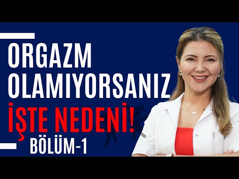 Orgazm Olamıyorsanız İşte Nedeni - 1.Bölüm I Op. Dr. Âzer Aras Uluğ