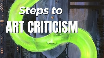 Steps to Art Criticism | Critically Assessing a Painting