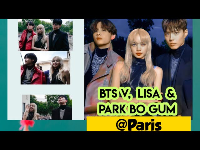 BTS' V, BLACKPINK's Lisa, and Park Bo-gum's interactions at Paris