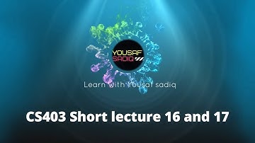 CS403 lecture 16 | CS403 short lectures 17 | CS403 short lecture 16 | CS403 lecture 17 | Sir Yousaf