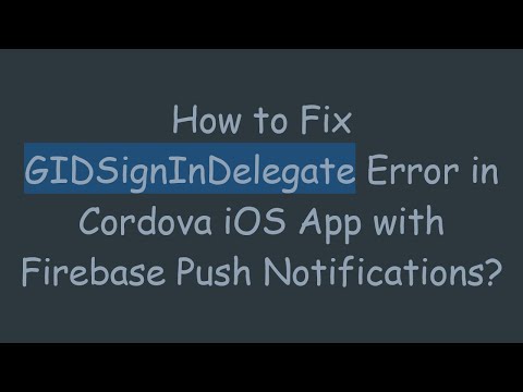 How to Fix GIDSignInDelegate Error in Cordova iOS App with Firebase Push Notifications?