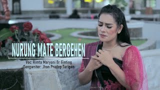 NURUNG MATE BERGEHEN | RIMTA MARYANI BR GINTING | SONGWRITER : JHON PRADEP TARIGAN