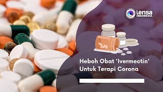 Heboh Obat 'Ivermectin' Untuk Terapi Corona