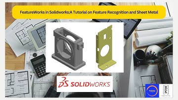 FeatureWorks in Solidworks:A Tutorial on Feature Recognition and Sheet Metal