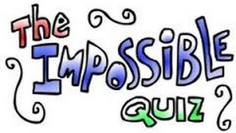 The Impossible Quiz! W/ MYSELF!