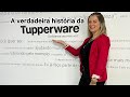 A verdadeira história da Tupperware
