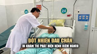 Đột nhiên đau chân, người đàn ông phát hiện mắc bệnh hiểm nghèo