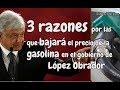 3 razones por las que bajará el precio de la gasolina en el gobierno de López Obrador