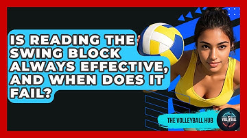 Is Reading The Swing Block Always Effective, And When Does It Fail? - The Volleyball Hub