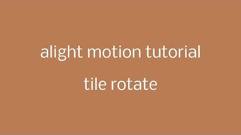 alight motion tutorial - tile rotation