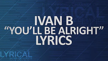 Ivan B - You'll Be Alright Lyrics