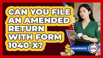 Can You File An Amended Return With Form 1040-X?