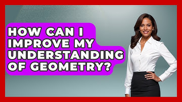 How Can I Improve My Understanding of Geometry? | All About Geometry News