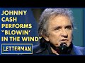 Johnny Cash Performs &quot;Blowin&#39; In The Wind&quot; | Letterman