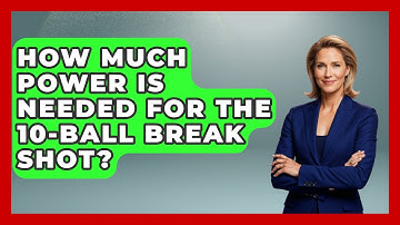 How Much Power Is Needed For The 10-ball Break Shot? - Billiards Hustlers