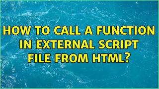How to call a function in external script file from HTML (4 Solutions!!)