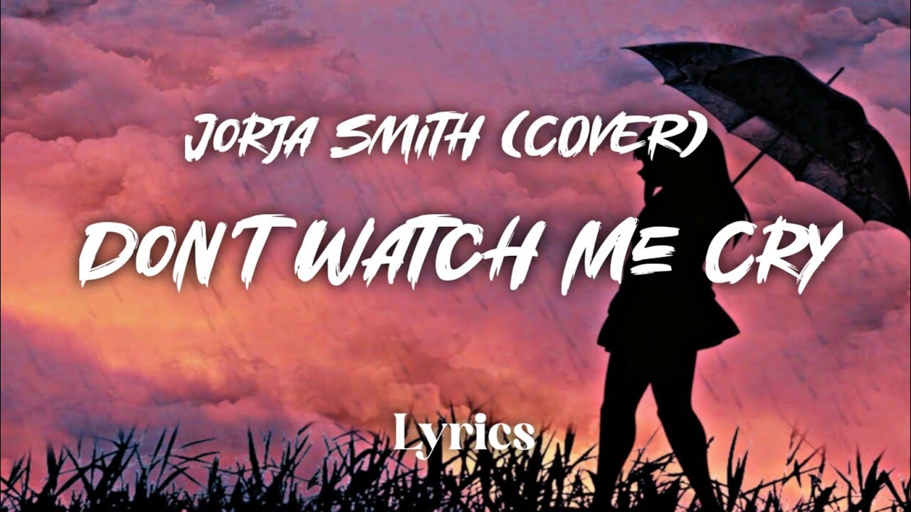 Jorja Smith Don't Watch Me Cry (Lirik Lagu) Song Lyrics YouTube