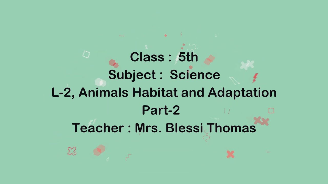 Class 5 Science L2 AnimalsHabitat and Adaptation, Part 2 Mrs