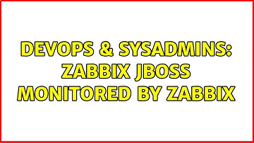 DevOps & SysAdmins: zabbix jboss monitored by zabbix (2 Solutions!!)