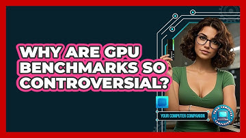 Why Are GPU Benchmarks So Controversial? - Your Computer Companion