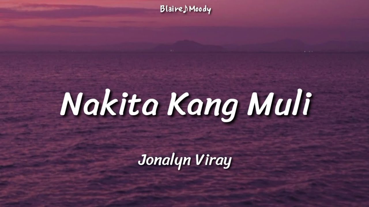 Nakita Kang Muli - Jonalyn Viray | Lyrics