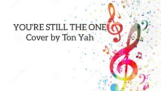 Youre Still The One By Shanai Twin Cover By Ton Yah Requested Khorie Bisdak