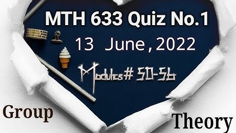 MTH 633 Group Theory Quiz No.1 June 13, 2022| VU MTH 633 Quiz June 13, 2022