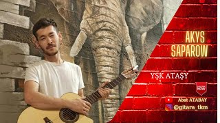 AKYŞ SAPAROW - YŞK ATAŞY | AKORDY BILEN | ABAT ATABAY