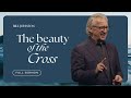 The Beauty of the Cross - Bill Johnson Full Sermon | Bethel Church