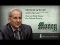 How to Think About the Federal Reserve - Peter Schiff